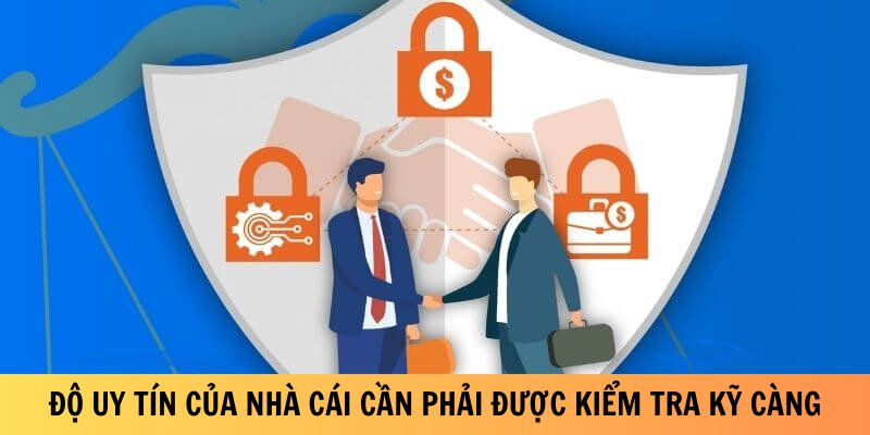 do-uy-tin-cua-nha-cai-can-phai-duoc-kiem-tra-ky-cang